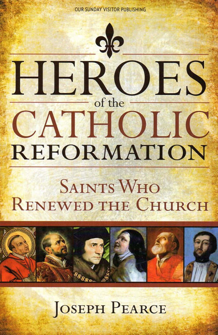 Heroes of the Catholic Reformation: Saints Who Renewed the Church