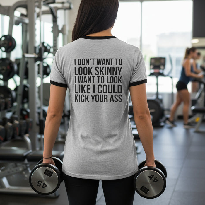 I DON’T WANT TO LOOK SKINNY I WANT TO LOOK LIKE I CAN KICK YOUR ASS – Unisex Cotton Ringer T-Shirt – Black Classic Logo Front & Back