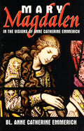 Mary Magdalen in the Visions of Anne Catherine Emmerich