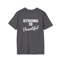 Strong Is Beautiful  - Unisex Softstyle T-Shirt - White Print on on back.