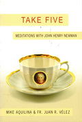 Take Five: Meditations with John Henry Newman