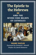 The Epistle to the Hebrews and the Seven Core Beliefs of Catholics